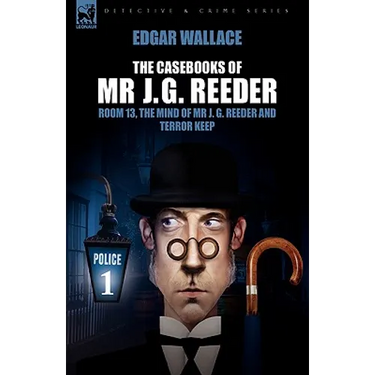 The Casebooks of MR J. G. Reeder: Book 1-Room 13, the Mind of MR J. G. Reeder and Terror Keep
