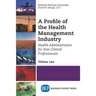 A Profile of the Health Management Industry: Health Administration for Non-Clinical Professionals