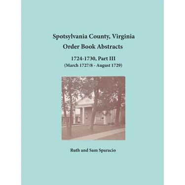 Spotsylvania County, Virginia Order Book Abstracts, 1724-1730, Part III