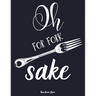 Oh for fork sake: personalized recipe box, recipe keeper make your own cookbook, 106-Pages 8.5" x 11" Collect the Recipes You Love in Yo