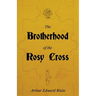 The Brotherhood of the Rosy Cross - A History of the Rosicrucians