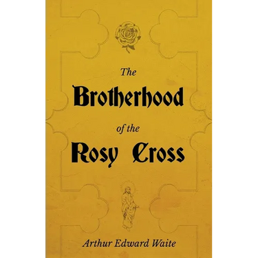 The Brotherhood of the Rosy Cross - A History of the Rosicrucians