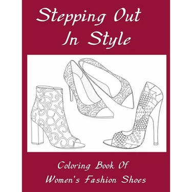 Stepping Out In Style Coloring Book: Coloring Book of Women's Fashion Shoes