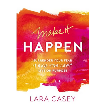 The Make It Happen: Surrender Your Fear. Take the Leap. Live on Purpose.