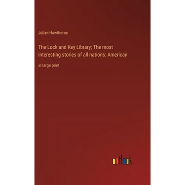 The Lock and Key Library; The most interesting stories of all nations: American: in large print