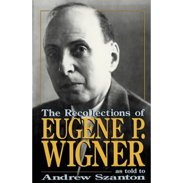 The Recollections of Eugene P Wigner