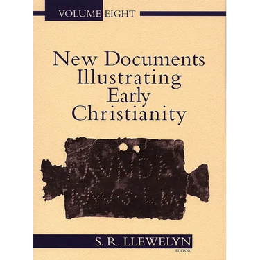 New Documents Illustrating Early Christianity, 8: A Review of the Greek Inscriptions and Papyri Published in 1984-85