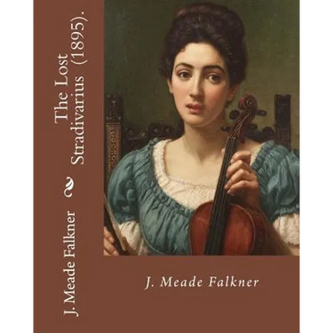 The Lost Stradivarius (1895). By J.(John) Meade Falkner: The Lost Stradivarius (1895), by J. Meade Falkner, is a short novel of ghosts and the evil th