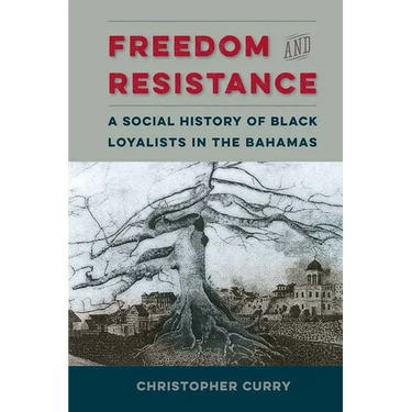 Freedom and Resistance: A Social History of Black Loyalists in the Bahamas