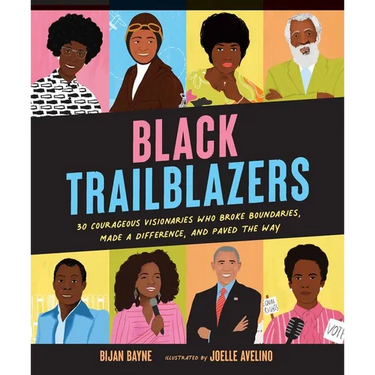 Black Trailblazers: 30 Courageous Visionaries Who Broke Boundaries, Made a Difference, and Paved the Way