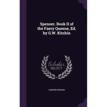 Spenser. Book II of the Faery Queene, Ed. by G.W. Kitchin