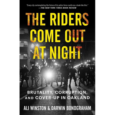The Riders Come Out at Night: Brutality, Corruption, and Cover-Up in Oakland