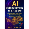 AI Dropshipping Mastery (Shopify, TikTok Shop, eBay): Automate Sourcing, Fulfillment & Marketing