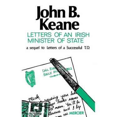 Letters of an Irish Minister of State: A Sequel to 'Letters of a Successful T.D.'