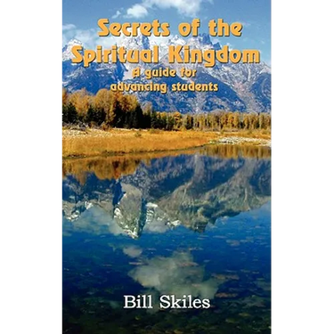 Secrets of the Spiritual Kingdom: A guide for advancing students