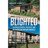 Blighted: A Story of People, Politics, and an American Housing Miracle