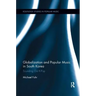 Globalization and Popular Music in South Korea: Sounding Out K-Pop