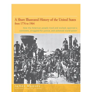 A Short Illustrated History of the United States: How the American People Lived and Worked, Spanned a Continent, and Achieved World Power