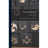 The Apron: Its Traditions, History and Secret Significances