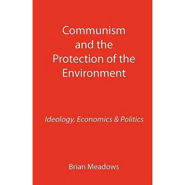 Communism and the Protection of the Environment: Ideology, Economics & Politics