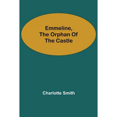 Emmeline, the Orphan of the Castle
