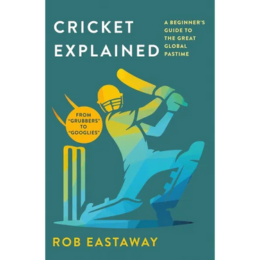 Cricket Explained: A Beginner's Guide to the Great Global Pastime