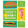 There's No Ham in Hamburgers: Facts and Folklore about Our Favorite Foods