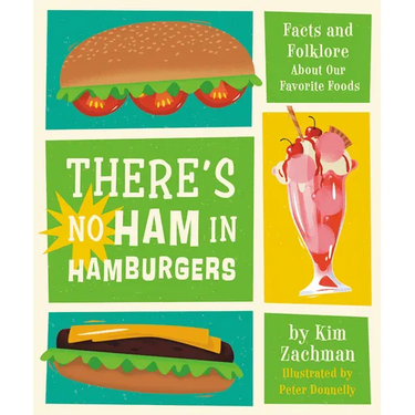There's No Ham in Hamburgers: Facts and Folklore about Our Favorite Foods