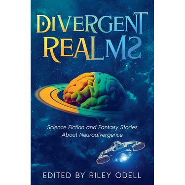 Divergent Realms: Science Fiction and Fantasy Stories About Neurodivergence