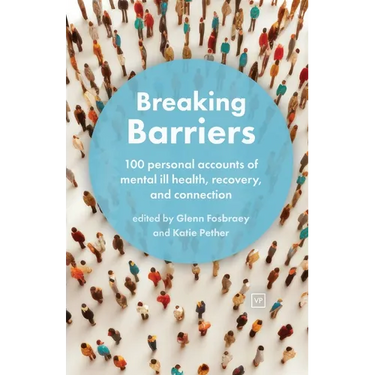 Breaking Barriers: 100 personal accounts of mental ill health, recovery, and connection