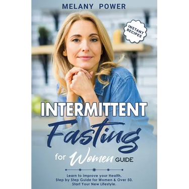 Intermittent Fasting for Women: Learn to Improve your Health. Step by Step Guide for Beginners, Start Your New Lifestyle & Weight Loss, for Women & Ov