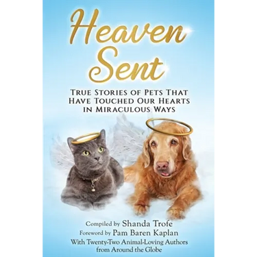 Heaven Sent: True Stories of Pets That Have Touched Our Hearts in Miraculous Ways