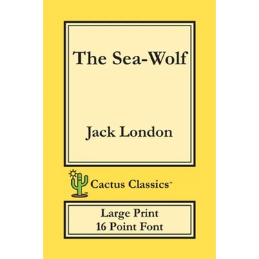 The Sea-Wolf (Cactus Classics Large Print): 16 Point Font; Large Text; Large Type