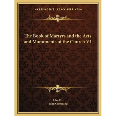 The Book of Martyrs and the Acts and Monuments of the Church V1