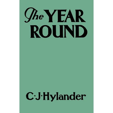 The Year Round: A Book of the Out-of-Doors Arranged According to Season