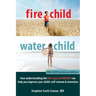 Fire Child, Water Child: How Understanding the Five Types of ADHD Can Help You Improve Your Child's Self-Esteem & Attention