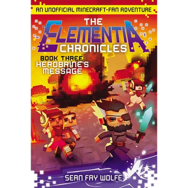 The Elementia Chronicles #3: Herobrine's Message: An Unofficial Minecraft-Fan Adventure