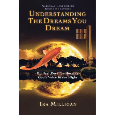 Understanding the Dreams You Dream: Biblical Keys for Hearing God's Voice in the Night