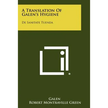 A Translation Of Galen's Hygiene: De Sanitate Tuenda