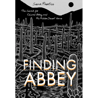 Finding Abbey: The Search for Edward Abbey and His Hidden Desert Grave