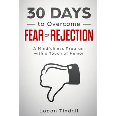 30 Days to Overcome Fear of Rejection: A Mindfulness Program with a Touch of Humor