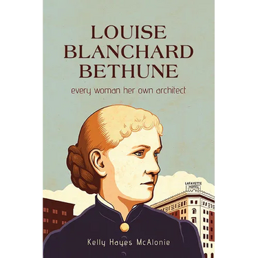 Louise Blanchard Bethune: Every Woman Her Own Architect