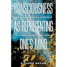 Consciousness as Representing One's Mind: The Higher-Order Approach to Consciousness Explained