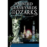 Haunted Graveyards of the Ozarks