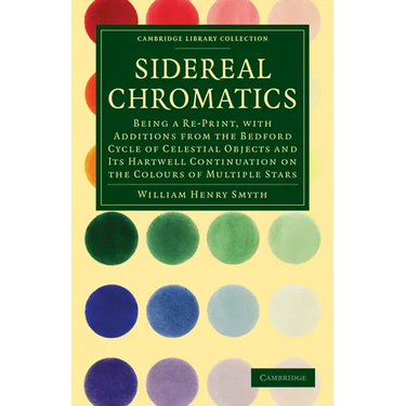 Sidereal Chromatics: Being a Re-Print, with Additions from the Bedford Cycle of Celestial Objects and Its Hartwell Continuation on the Colo