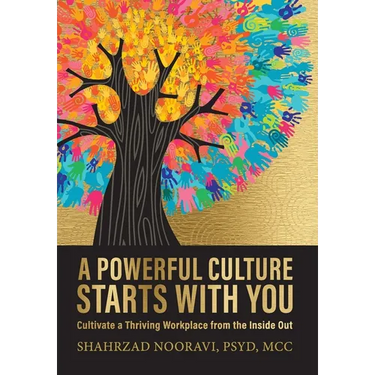 A Powerful Culture Starts with You: Cultivate a Thriving Workplace from the Inside Out