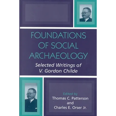 Foundations of Social Archaeology: Selected Writings of V. Gordon Childe