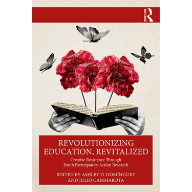 Revolutionizing Education, Revitalized: Creative Resistance Through Youth Participatory Action Research