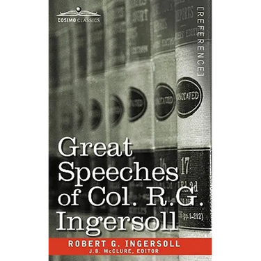Great Speeches of Col. R. G. Ingersoll