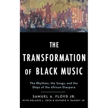 Transformation of Black Music: The Rhythms, the Songs, and the Ships of the African Diaspora